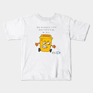 Why do people litter when there's me, Mr. Bin ! Kids T-Shirt